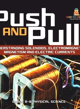 预订 Push and Pull! Understanding Solenoids, Electromagnets, Magnetism and Electric Currents Grade 6-8 Physical Science: