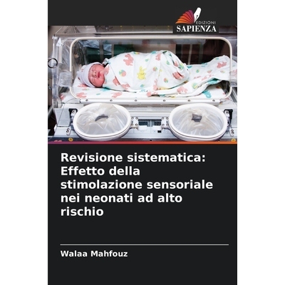 预订 Revisione sistematica: Effetto della stimolazione sensoriale nei neonati ad alto rischio: 9786209223648