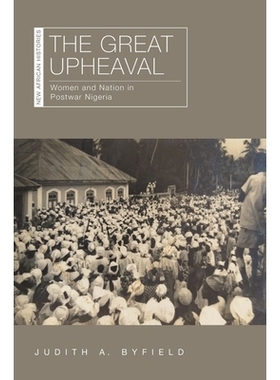 预订 The Great Upheaval: Women and Nation in Postwar Nigeria 大动荡：战后尼日利亚的妇女与国家: 9780821423981
