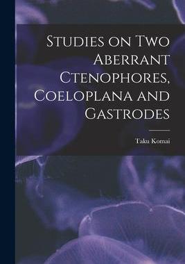 [预订]Studies on two Aberrant Ctenophores, Coeloplana and Gastrodes 9781017177671