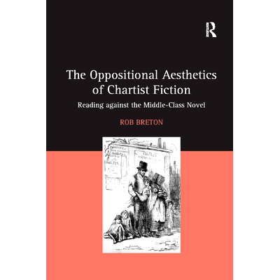 预订 The Oppositional Aesthetics of Chartist Fiction: Reading against the Middle-Class Novel: 9780367881238
