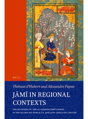 预订 Jāmī in Regional Contexts: The Reception of ʿAbd al-Raḥmān Jāmī’s Works in the Islamicate World, ca. 9th/15