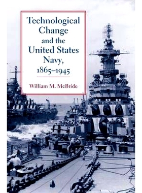 预订 Technological Change and the United States Navy, 1865–1945 技术变革与美国海军，1865 年至 1945 年: 9780801898181