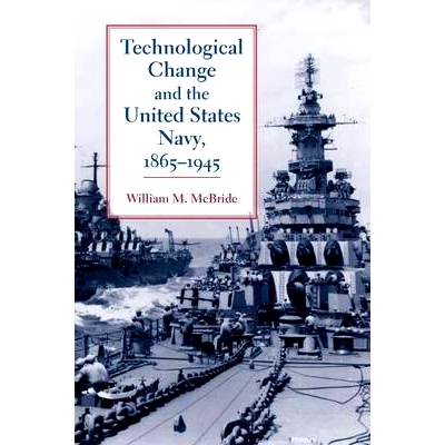 预订 Technological Change and the United States Navy, 1865–1945 技术变革与美国海军，1865 年至 1945 年: 9780801898181