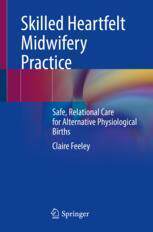 [预订]Skilled Heartfelt Midwifery Practice: Safe, Relational Care for Alternative Physiological Births 9783031436420