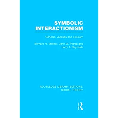 预订 Symbolic Interactionism (RLE Social Theory): Genesis, Varieties and Criticism 象征互动论：起源、多样性与评论: 97811