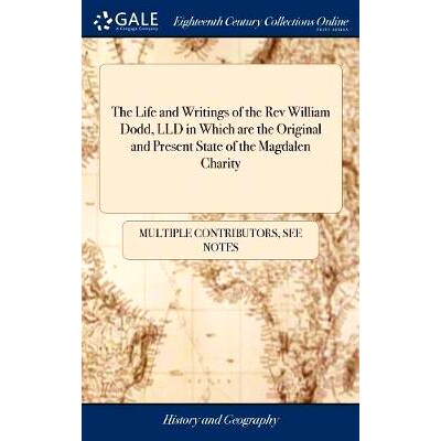 预订 The Life and Writings of the Rev William Dodd, LLD in Which are the Original and Present State of the Magdalen Char