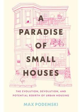 预订 A Paradise of Small Houses: The Evolution, Devolution, and Potential Rebirth of Urban Housing小房子的天堂：城市住房