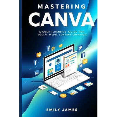 预订 Mastering Canva: A Comprehensive Guide for Social Media Content Creation: 9798328654067