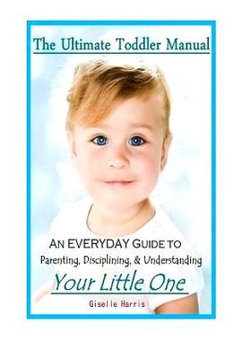 预订 The Ultimate Toddler Manual: An Everyday Guide to Parenting, Disciplining, & Understanding Your Little One: 9781497