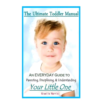 预订 The Ultimate Toddler Manual: An Everyday Guide to Parenting, Disciplining, & Understanding Your Little One: 9781497