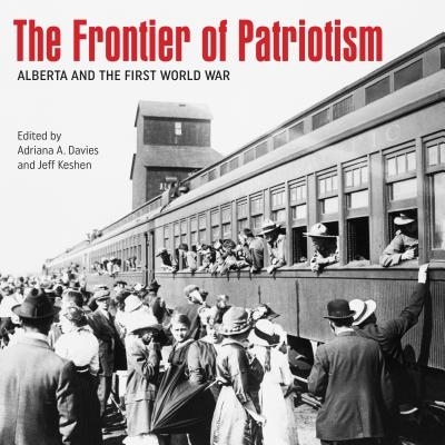 预订 Frontier of Patriotism: Alberta and the First World War 爱国主义前沿：阿尔伯塔省与*次世界大战: 9781552388341