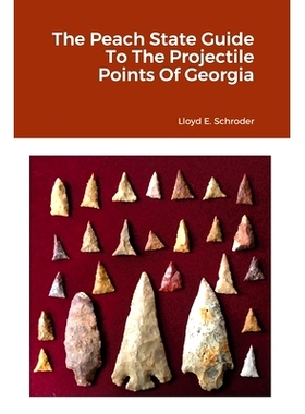 预订 The Peach State Guide To The Projectile Points Of Georgia: 9781678093075