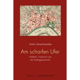 预订 Am scharfen Ufer: Hölderlin, Frankreich und die Heideggersprache 荷尔德林、法国和海德格尔的尖岸语言: 9783770566211