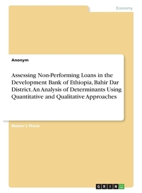 预订 Assessing Non-Performing Loans in the Development Bank of Ethiopia, Bahir Dar District. An Analysis of Determinants