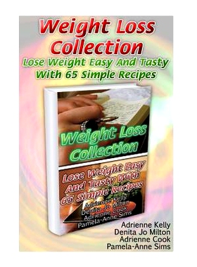预订 Weight Loss Collection: Lose Weight Easy And Tasty With 65 Simple Recipes: (Low Carb Cookbook, Low Carb Diet, Low C