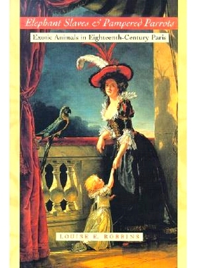 预订 Elephant Slaves and Pampered Parrots: Exotic Animals in Eighteenth-Century Paris 大象奴隶和受宠的鹦鹉：十八世纪巴黎