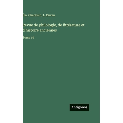 预订 Revue de philologie, de littérature et d’histoire anciennes: Tome 19: 9783566400590