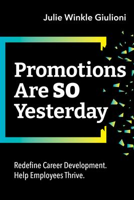 [预订]Promotions Are So Yesterday:Redefine Career Dev Help Employe 9781952157738 书籍/杂志/报纸 管理类原版书 原图主图