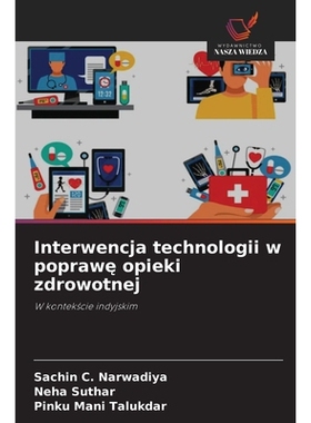 预订 Interwencja technologii w poprawe opieki zdrowotnej: W kontekscie indyjskim: 9786209115134