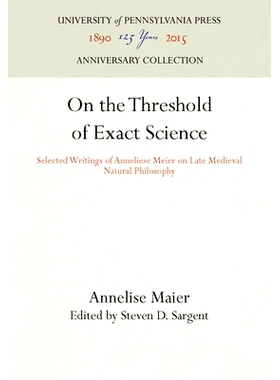 预订 On the Threshold of Exact Science: Selected Writings of Anneliese Meier on Late Medieval Natural Philosophy *科学的