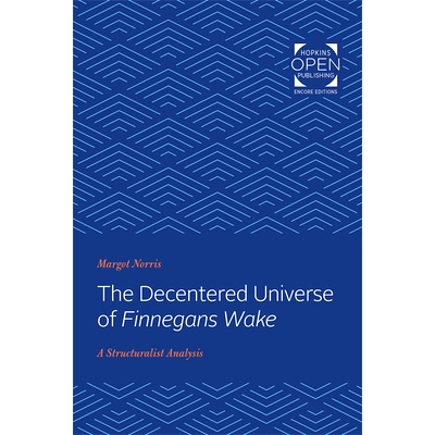 预订 The Decentered Universe of Finnegans Wake: A Structuralist Analysis 《芬尼根守灵夜》的去中心化宇宙：一种结构主义分