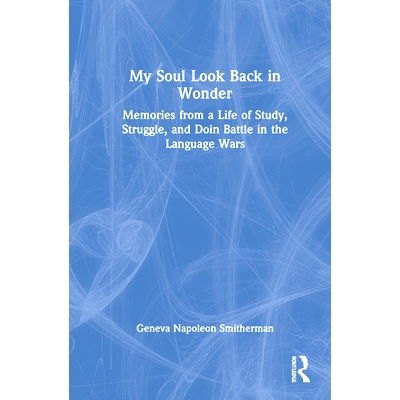 预订 My Soul Look Back in Wonder: Memories from a Life of Study, Struggle, and Doin Battle in the Language Wars 我的灵魂