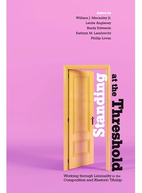 预订 Standing at the Threshold: Working through Liminality in the Composition and Rhetoric TAship: 9781646420889