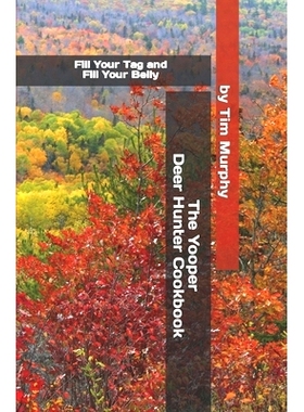 预订 The Yooper Deer Hunter Cookbook: Fill Your Tag and Fill Your Belly: 9798866563678