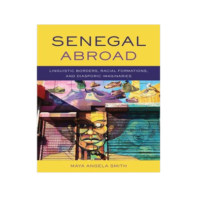 [预订]Senegal Abroad: Linguistic Borders, Racial Formations, and Diasporic Imaginaries 9780299320546