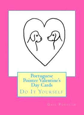 预订 Portuguese Pointer Valentine’s Day Cards: Do It Yourself: 9781523827770