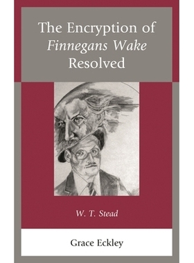 预订 The Encryption of Finnegans Wake Resolved: W. T. Stead 芬尼根守灵夜解密：W. T.斯特德: 9780761869191