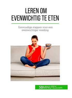 预订 Leren om evenwichtig te eten : Eenvoudige stappen voor een evenwichtiger voeding Leren om Evenwichtig te eten: Eenv
