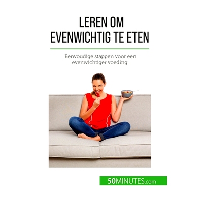 预订 Leren om evenwichtig te eten : Eenvoudige stappen voor een evenwichtiger voeding Leren om Evenwichtig te eten: Eenv