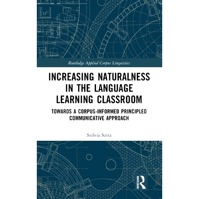 预订 Increasing Naturalness in the Language Learning Classroom: Towards a Corpus-Informed Principled Communicative Appro