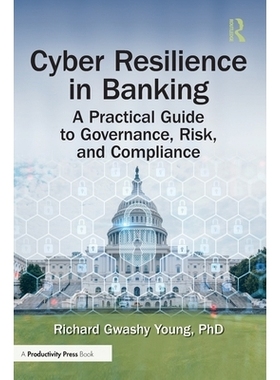 预订 Cyber Resilience in Banking: A Practical Guide to Governance, Risk, and Compliance 银行业的网络韧性：治理、风险与合