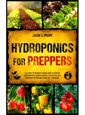 预订 Hydroponics for Preppers: The Complete Beginner-Friendly Guide to Creating Your Hydroponic Survival Garden Live Off