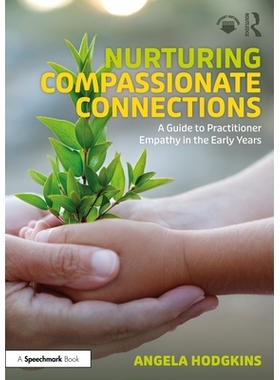 预订 Nurturing Compassionate Connections: A Guide to Practitioner Empathy in the Early Years 培养富有同情心的关系：早期