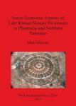 [预订]Socio-Economic Aspects of Late Roman Mosaic Pavements in Phoenicia and Northern Palestine 9781407311487
