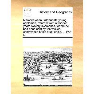 预订 Memoirs of an Unfortunate Young Nobleman, Return’d from a Thirteen Years Slavery in America, Where He Had Been Sen
