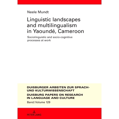预订 Linguistic Landscapes and Multilingualism in Yaoundé Cameroon. Sociolinguistic and Socio-cognitive Processes at Wo