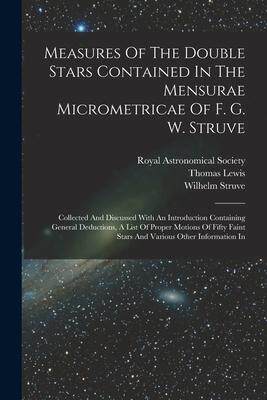 [预订]Measures Of The Double Stars Contained In The Mensurae Micrometricae Of F. G. W. Struve: Collected A 9781017501889