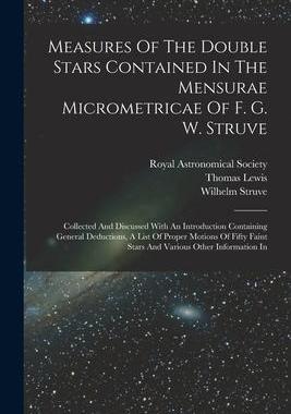 [预订]Measures Of The Double Stars Contained In The Mensurae Micrometricae Of F. G. W. Struve: Collected A 9781017501889