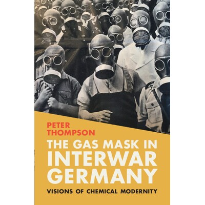 预订 The Gas Mask in Interwar Germany Visions of Chemical Modernity 战时德国的防毒面具：化学现代性的愿景 9781009314848