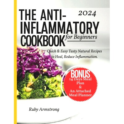 预订 Anti Inflammatory Cookbook for Beginners: Quick & Easy Tasty Natural Recipes to Heal, Reduce Inflammation, Improve