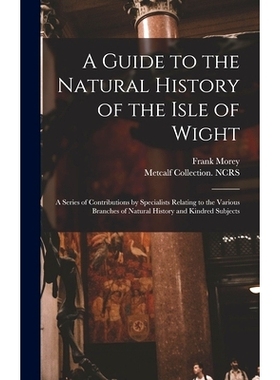 预订 A Guide to the Natural History of the Isle of Wight: A Series of Contributions by Specialists Relating to the Vario
