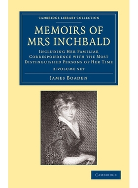 预订 Memoirs of Mrs Inchbald 2 Volume Set: Including her Familiar Correspondence with the Most Distinguished Persons of