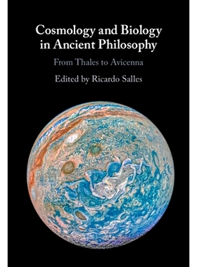 预订 Cosmology and Biology in Ancient Philosophy: From Thales to Avicenna 古代哲学中的宇宙学和生物学：从泰勒斯到阿维森纳