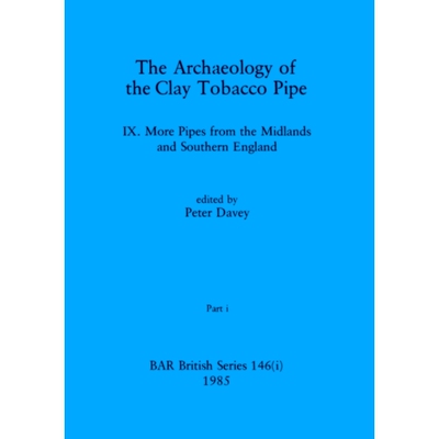 预订 The Archaeology of the Clay Tobacco Pipe IX, Part i: More Pipes from the Midlands and Southern England: 97814073913
