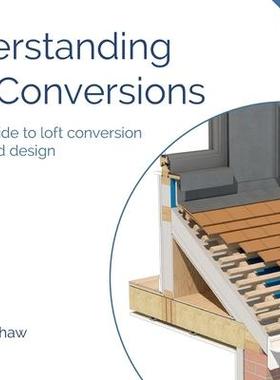 [预订]Understanding Loft Conversions: A simple guide to loft conversion detailing and design 9781739595227